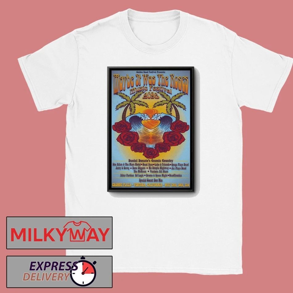 Maybe It Was The Roses Festival 5 20-5 31 2026 Crowne Plaza Ventura CA Poster shirt