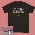 Encore Vet Group ADR But I Got This Tour shirt