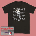 Drake Maye If You’re Seeing This It’s Too Late shirt