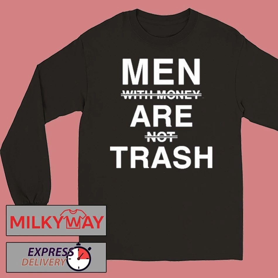 Men With Money Are Not Trash Shirt