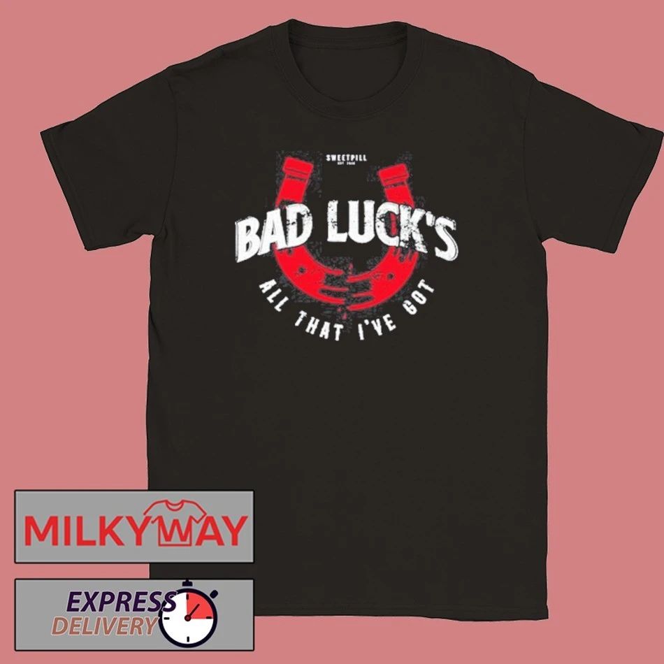 Sweet Pill Bad Luck All That I’ve Got T-Shirt