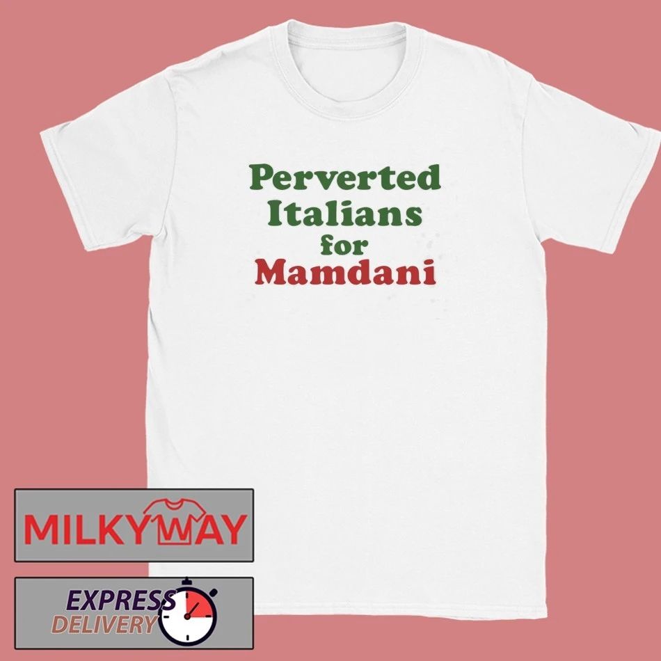 Perverted Italians For Mamdani Shirt