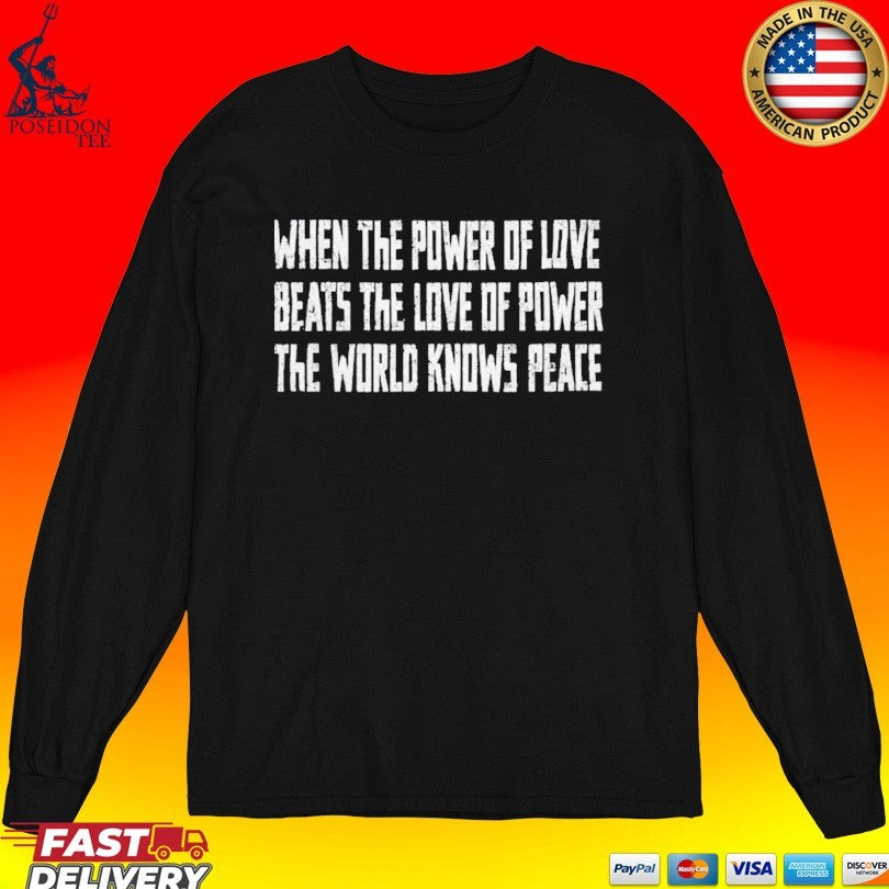 When The Power Of Love Beats The Love Of Power The World Knows Peace People Climbed Empire State Building T-shirt