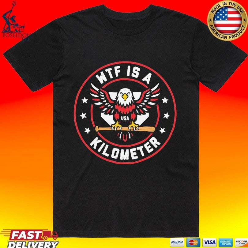 Wtf Is A Kilometer Patriotic American Eagle Baseball Usa Flag T-shirt